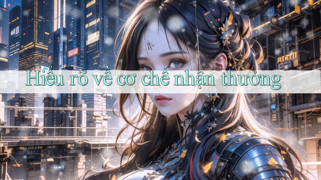 Hiểu Rõ Về Cơ Chế Nhận Thưởng