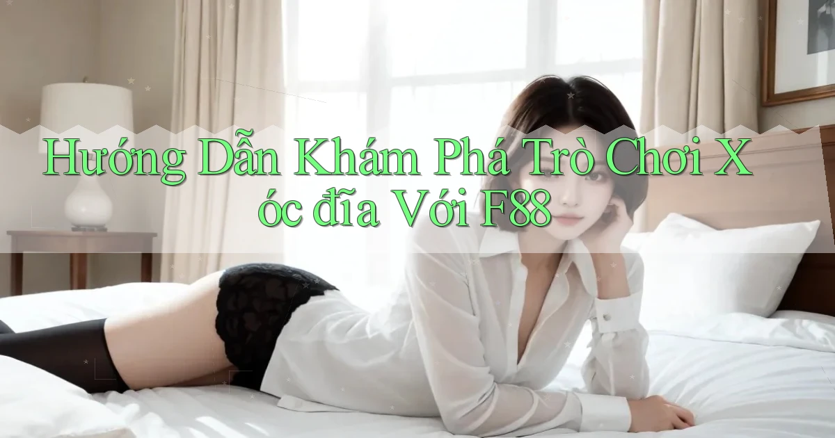 hướng dẫn khám phá trò chơi xóc đĩa với f88