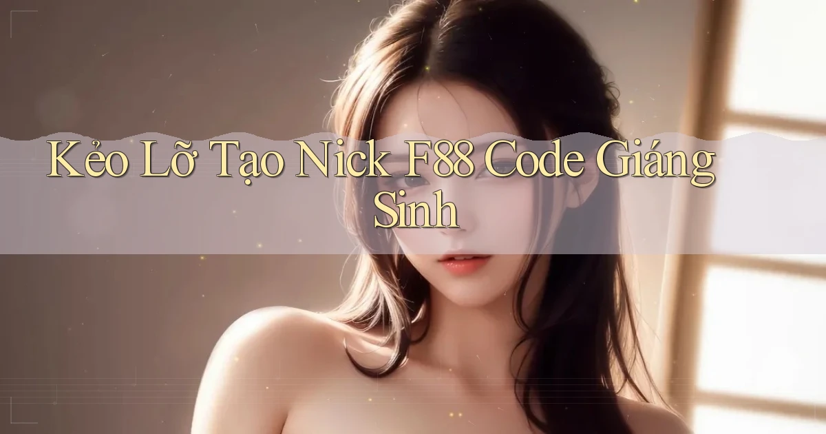 kẻo lỡ tạo nick f88 code giáng sinh