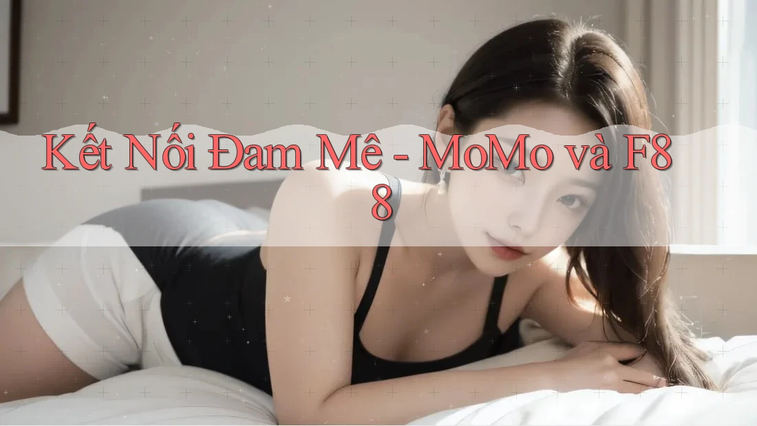 Kết Nối Đam Mê - MoMo và F88