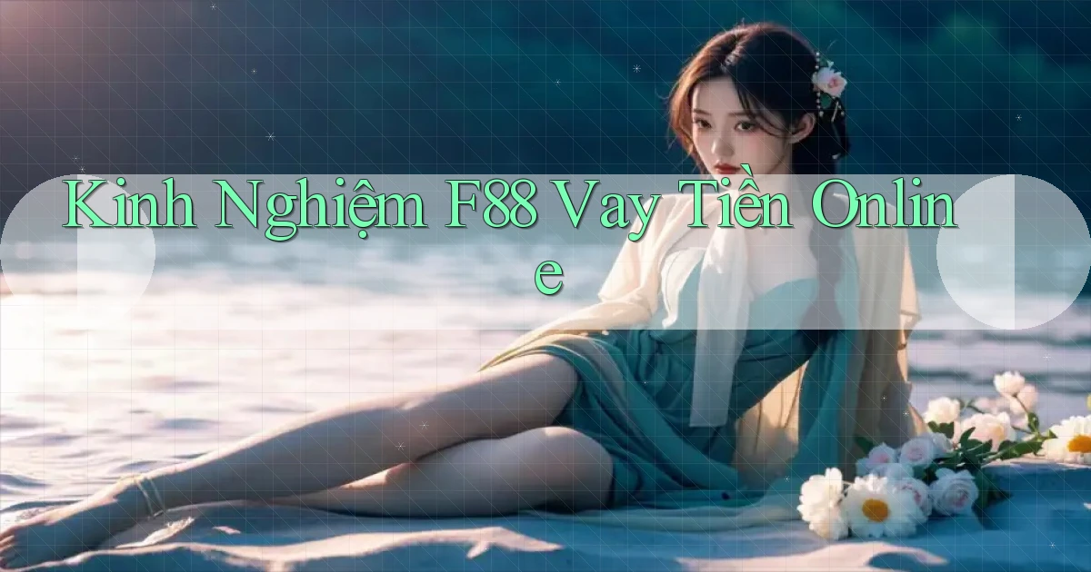 kinh nghiệm f88 vay tiền online