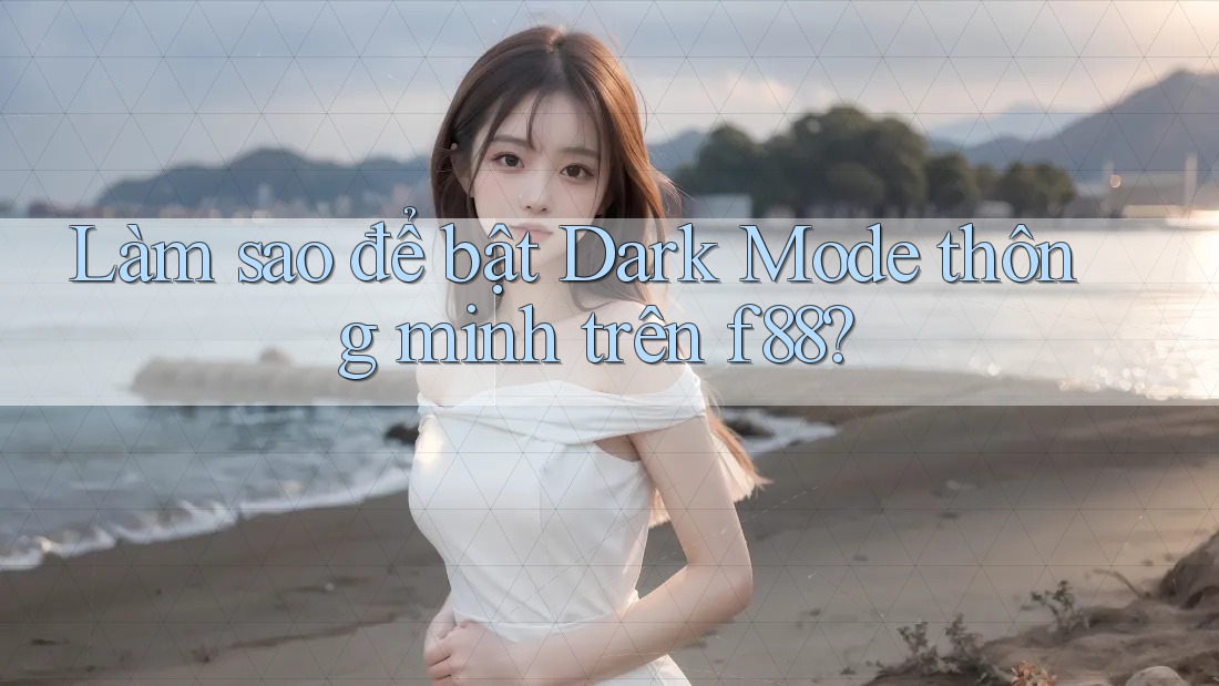 Làm sao để bật Dark Mode thông minh trên f88?