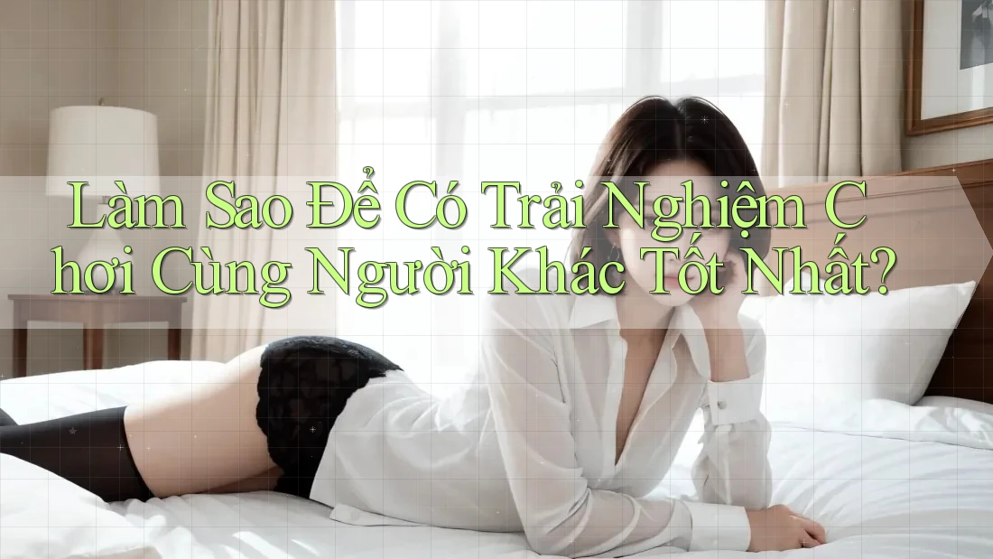 Làm Sao Để Có Trải Nghiệm Chơi Cùng Người Khác Tốt Nhất?