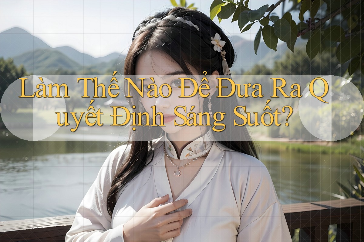 Làm Thế Nào Để Đưa Ra Quyết Định Sáng Suốt?
