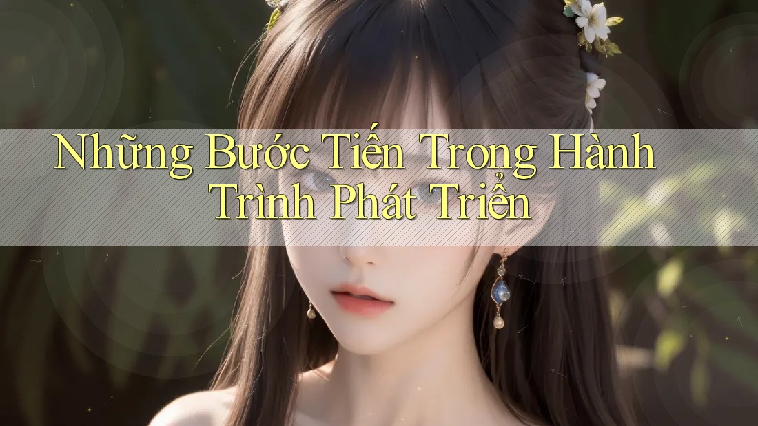 Những Bước Tiến Trong Hành Trình Phát Triển