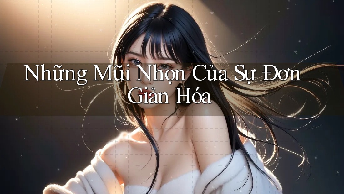 Những Mũi Nhọn Của Sự Đơn Giản Hóa Những Mũi Nhọn Của Sự Đơn Giản Hóa