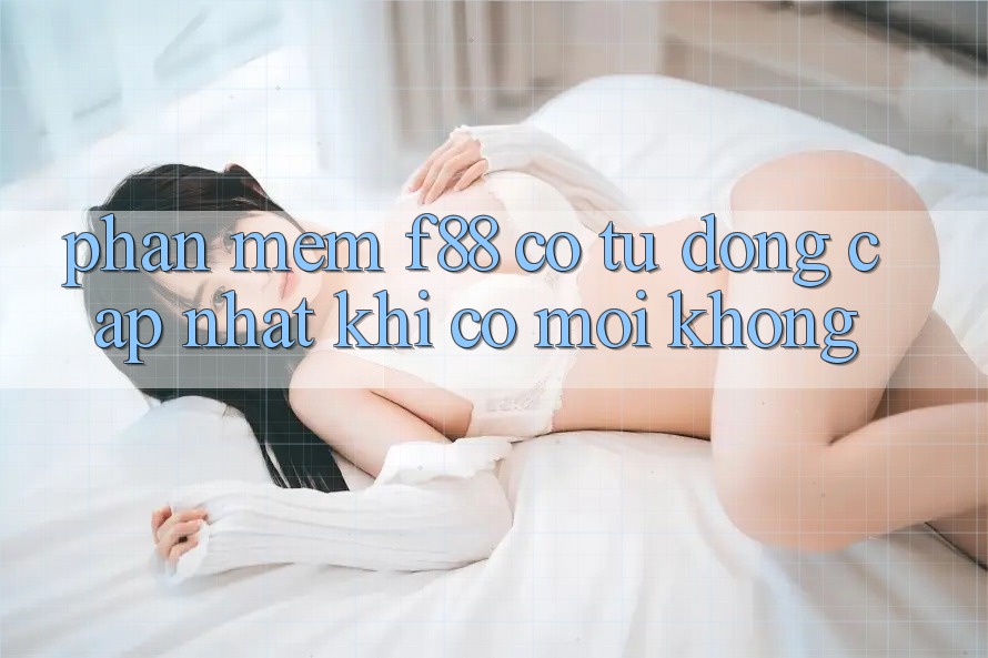 Phần mềm f88 có tự động cập nhật khi có mới không?