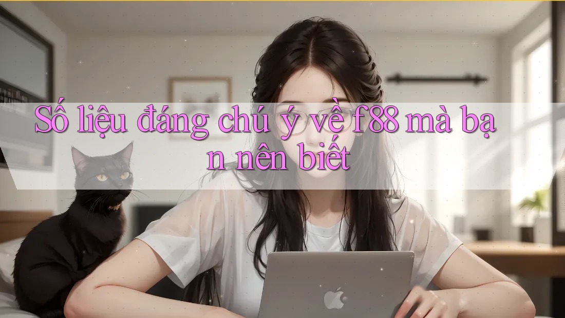 Số liệu đáng chú ý về f88 mà bạn nên biết