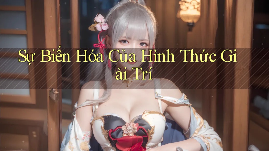 Sự Biến Hóa Của Hình Thức Giải Trí
