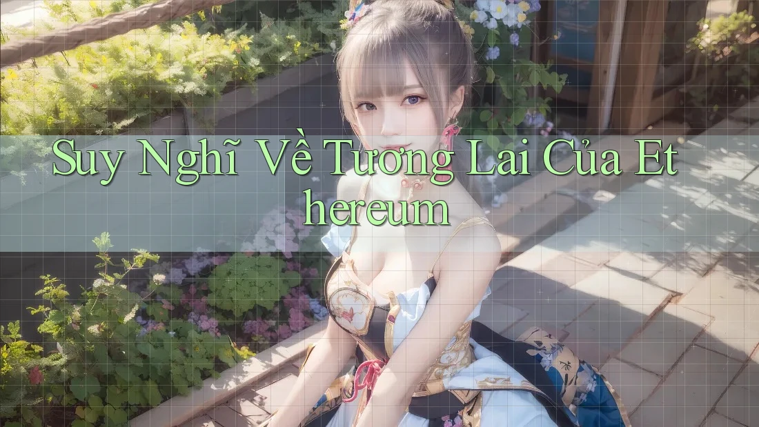 Suy Nghĩ Về Tương Lai Của Ethereum