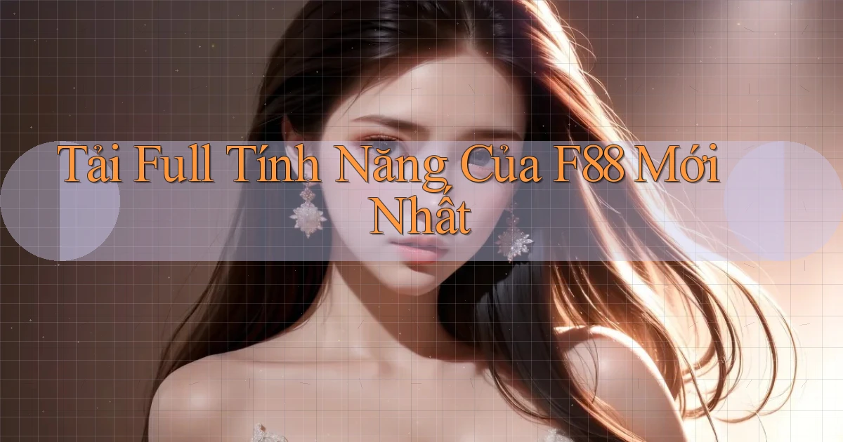 tải full tính năng của f88 mới nhất