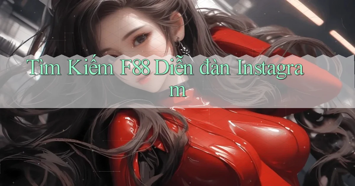 tìm kiếm f88 diễn đàn instagram