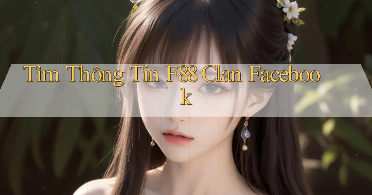 tìm thông tin f88 clan facebook