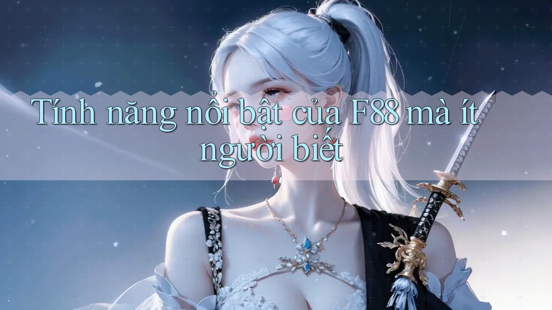 Tính năng nổi bật của f88 mà ít người biết
