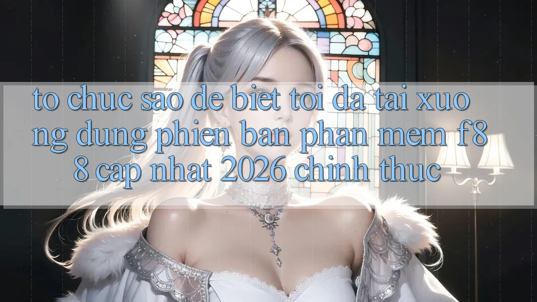 Tổ chức sao để biết tôi đã tải xuống đúng phiên bản phần mềm f88 cập nhật 2026 chính thức?