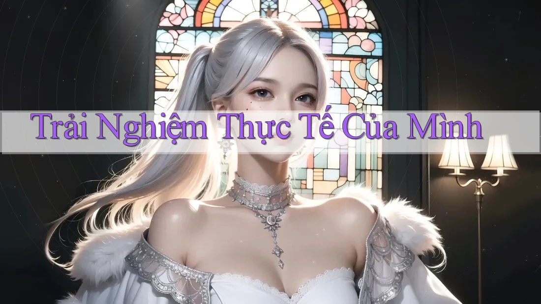 Trải Nghiệm Thực Tế Của Mình