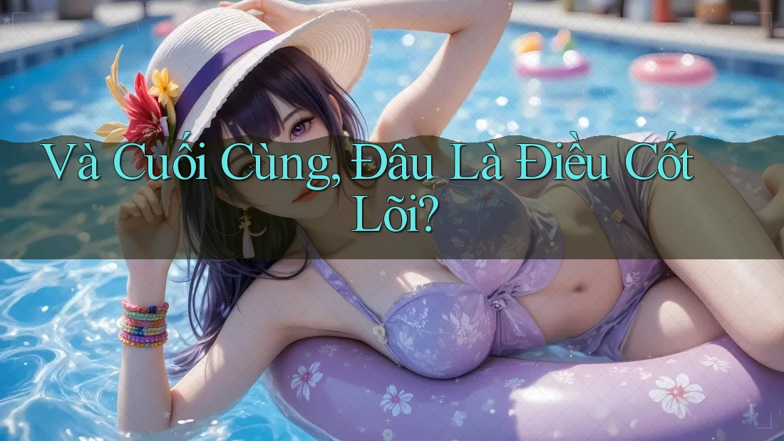 Và Cuối Cùng, Đâu Là Điều Cốt Lõi?