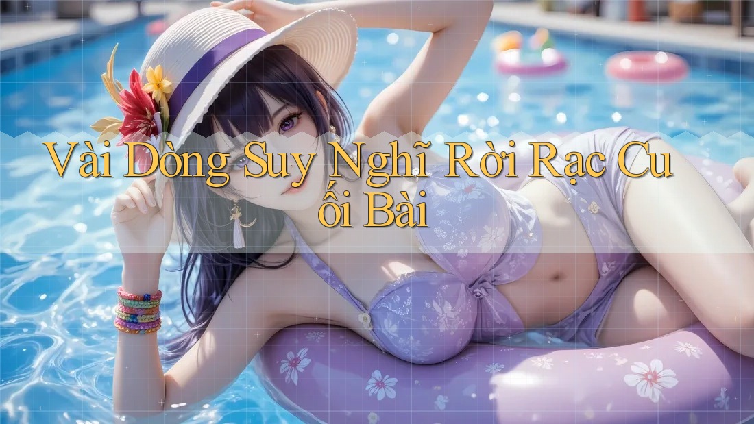 Vài Dòng Suy Nghĩ Rời Rạc Cuối Bài
