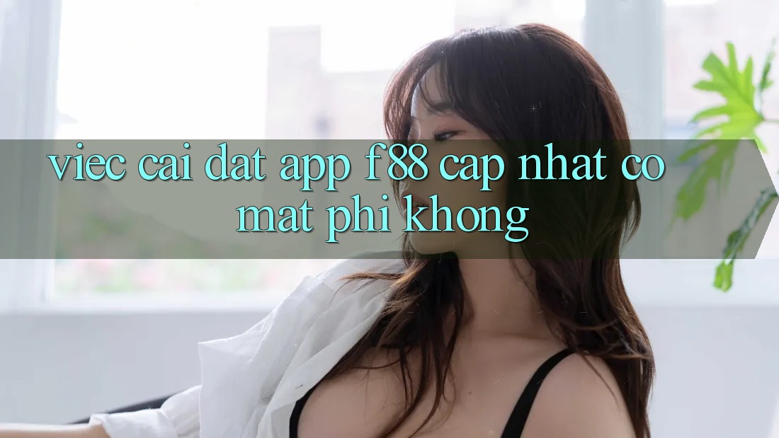 Việc cài đặt app f88 cập nhật có mất phí không?
