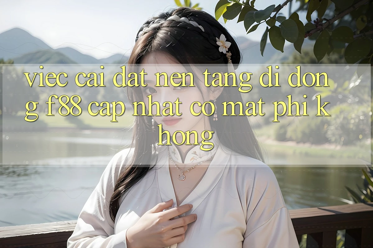 Việc cài đặt nền tảng di động f88 cập nhật có mất phí không?