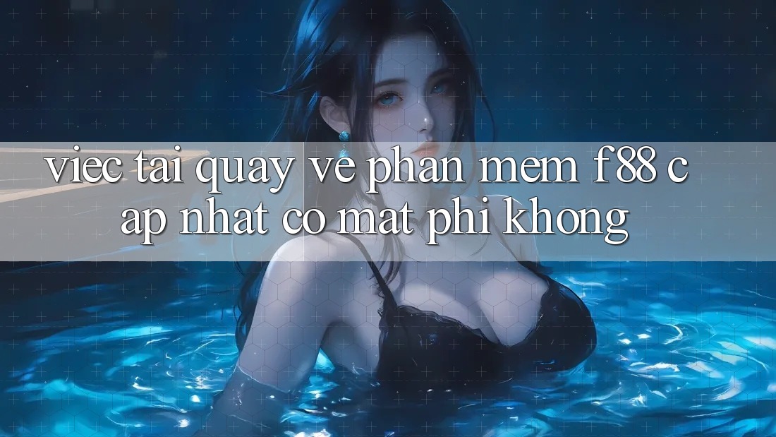 Việc tải quay về phần mềm f88 cập nhật có mất phí không?