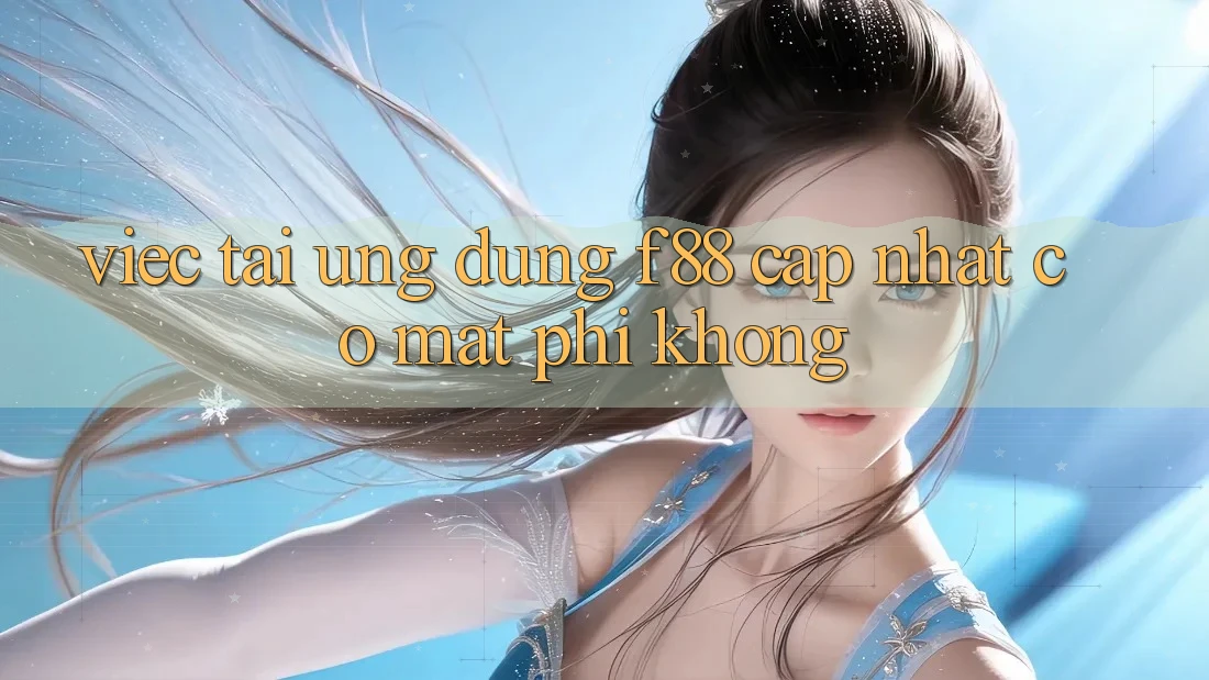 Việc tải ứng dụng f88 cập nhật có mất phí không?