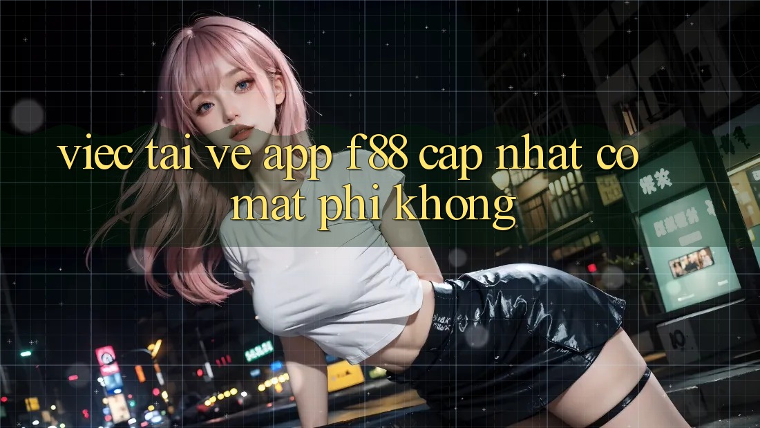 Việc tải về app f88 cập nhật có mất phí không?